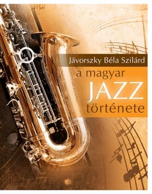 Javorszky Bela Szilard A magyar jazz tortenete (Könyv) | Lemezkuckó CD bolt