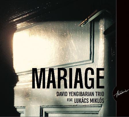 DAVID YENGIBARIAN TRIO feat LUKÁCS MIKLÓS MARIAGE (CD) | Lemezkuckó CD bolt