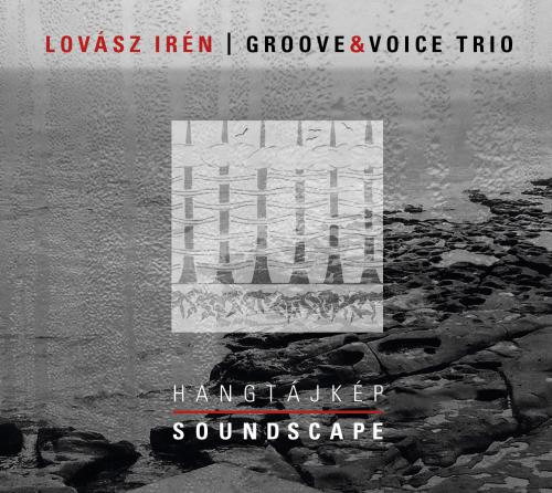 Lovász Irén – Groove& Voice trió Hangtájkép (CD) | Lemezkuckó CD bolt