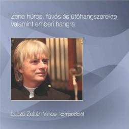 Laczó Zoltán Vince Zene húros, fúvós és ütőhangszerekre, valamint emberi hangra (CD) | Lemezkuckó CD bolt