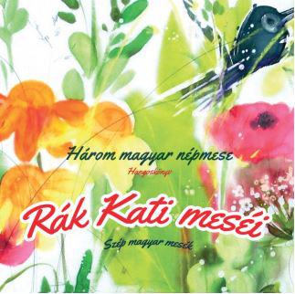 Rák Kati meséi Három magyar népmese - Szép magyar mesék (CD) | Lemezkuckó CD bolt