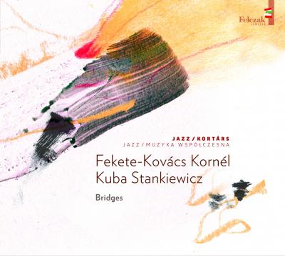 Fekete-Kovács Kornél, Kuba Stankiewicz Bridges (CD) | Lemezkuckó CD bolt