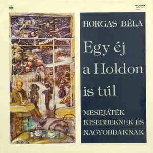 Horgas Béla Egy éj a Holdon Is túl – mesejáték kisebbeknek és nagyobbaknak LP (Vinyl LP) | Lemezkuckó CD bolt